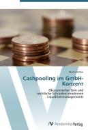 Cashpooling im GmbH-Konzern di Martin Köhler edito da AV Akademikerverlag