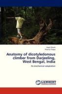 Anatomy of dicotyledonous climber from Darjeeling, West Bengal, India di Asok Ghosh, Pranita Thapa edito da LAP Lambert Academic Publishing
