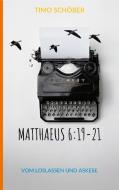 Matthaeus 6:19-21 di Timo Schöber edito da Books on Demand