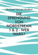 Die Sprengung von Nordstream 1 & 2 - wer wars? di Michael Heinen-Anders edito da Books on Demand