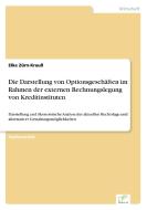Die Darstellung von Optionsgeschäften im Rahmen der externen Rechnungslegung von Kreditinstituten di Elke Zürn-Krauß edito da Diplom.de