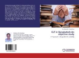 CLT in Bangladesh-An objective study di Md. Khaled Bin Chowdhury edito da LAP Lambert Academic Publishing