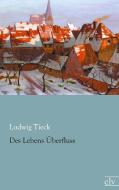 Des Lebens Überfluss di Ludwig Tieck edito da Europäischer Literaturvlg