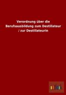 Verordnung über die Berufsausbildung zum Destillateur / zur Destillateurin di Ohne Autor edito da Outlook Verlag