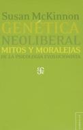 Genetica Neoliberal: Mitos y Moralejas de la Psicologia Evolucionista = Neo-Liberal Genetics di Susan McKinnon edito da FONDO DE CULTURA ECONOMICA