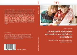25 habiletés alphabètes nécessaires aux déficients intellectuels di Sahar El Shourbagi edito da Editions universitaires europeennes EUE