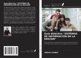 Guía didáctica "SISTEMAS DE INFORMACIÓN EN LA EDICIÓN" di Mikhail Ivanko edito da Ediciones Nuestro Conocimiento