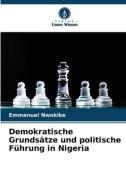Demokratische Grundsätze und politische Führung in Nigeria di Emmanuel Nwokike edito da Verlag Unser Wissen