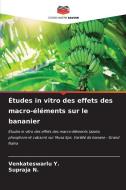 Études in vitro des effets des macro-éléments sur le bananier di Venkateswarlu Y., Supraja N. edito da Editions Notre Savoir