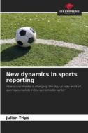 New dynamics in sports reporting di Julian Trips edito da Our Knowledge Publishing