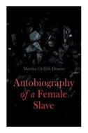 Autobiography Of A Female Slave di Martha Griffith Browne edito da E-Artnow