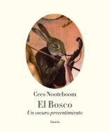 El Bosco : un oscuro presentimiento di Cees Nooteboom edito da Siruela