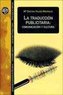 La traducción publicitaria : comunicación y cultura di Cristina Valdés Rodríguez edito da Publicacions de la Universitat de València