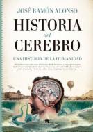 Historia del Cerebro di Jose Ramon Alonso edito da ALMUZARA