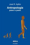 Antropología paso a paso di José Ramón Ayllón edito da Ediciones Palabra, S.A.