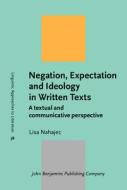 Negation, Expectation And Ideology In Written Texts di Lisa Nahajec edito da John Benjamins Publishing Co