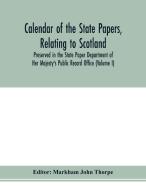 Calendar of the state papers, relating to Scotland, preserved in the State Paper Department of Her Majesty's Public Reco edito da Alpha Editions