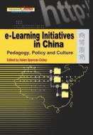 E-Learning Initiatives in China: Pedagogy, Policy and Culture di Helen Spencer-Oatey edito da HONG KONG UNIV PR