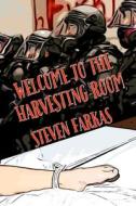 Welcome To The Harvesting Room di Farkas Steven Farkas edito da Independently Published