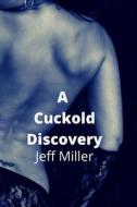 A Cuckold Discovery di Jeff Miller edito da Independently Published