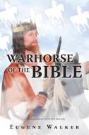 Warhorse of the Bible di Eugene Walker edito da Christian Faith