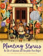 Planting Stories: The Life of Librarian and Storyteller Pura Belpré di Anika Aldamuy Denise edito da HARPERCOLLINS
