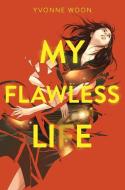 My Flawless Life di Yvonne Woon edito da KATHERINE TEGEN BOOKS