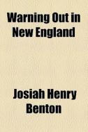 Warning Out In New England di Josiah Henry Benton edito da General Books Llc