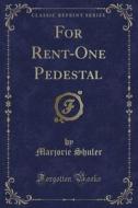For Rent-One Pedestal (Classic Reprint) di Marjorie Shuler edito da Forgotten Books