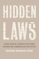 Hidden Laws 8211 How State Constitut di Robinson Woodward-Burns edito da Yale University Press
