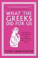 What the Greeks Did for Us di Tony Spawforth edito da Yale University Press