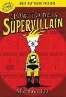 How To Be A Supervillain di Michael Fry edito da Little, Brown & Company
