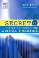 201 Secrets Of A High-performance Dental Practice di Bob Levoy edito da Elsevier - Health Sciences Division
