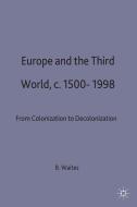 Europe and the Third World: From Colonisation to Decolonisation C. 1500-1998 di Bernard Waites edito da SPRINGER NATURE