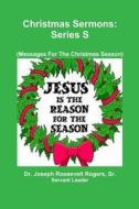 Christmas Sermons S di Sr. Joseph Roosevelt Rogers edito da Lulu.com