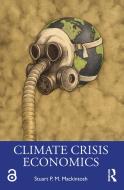 Climate Crisis Economics di Stuart P. M. Mackintosh edito da Taylor & Francis Ltd