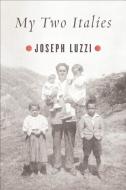 My Two Italies di Joseph Luzzi edito da Farrar, Straus & Giroux Inc