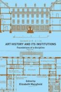 Art History and Its Institutions di Elizabeth Mansfield edito da Routledge