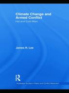 Climate Change and Armed Conflict di James R. Lee edito da Routledge