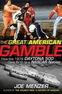 Great American Gamble: How the 1979 Daytona 500 Gave Birth to a NASCAR Nation di Joe Menzer edito da WILEY