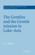 The Gentiles and the Gentile Mission in Luke-Acts di Leslie Wilson, Stephen G. Wilson, S. G. Wilson edito da Cambridge University Press