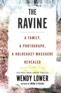 The Ravine: A Family, a Photograph, a Holocaust Massacre Revealed di Wendy Lower edito da HOUGHTON MIFFLIN