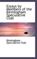 Essays By Members Of The Birmingham Speculative Club di Birmingham Speculativ Club edito da Bibliolife