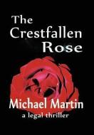 The Crestfallen Rose di Michael D. Martin edito da AUTHORHOUSE