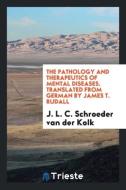 The Pathology and Therapeutics of Mental Diseases. Translated from German by James T. Rudall di J. L. C. Schroeder Van Der Kolk edito da LIGHTNING SOURCE INC