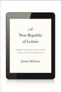 A New Republic of Letters - Memory and Scholarship in the Age of Digital Reproduction di Jerome Mcgann edito da Harvard University Press