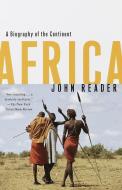 Africa: A Biography of the Continent di John Reader edito da VINTAGE