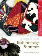 Fashion Bags And Purses di Christina Brodie edito da Bloomsbury Publishing Plc