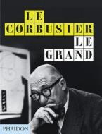 Le Corbusier Le Grand di Jean-Louis Cohen, Tim Benton edito da Phaidon Press Ltd