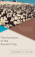 The Evolution of the Ancient City di Alexander Thomas edito da Lexington Books